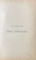 . NÔVO DICCIONARIO DA LINGUA PORTUGUESA. Comprehendendo: Além do vocabulário commum aos mais modernos diccionários da lingua... Volume I (e Volume II).